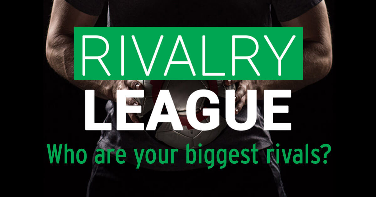 Rivalry League who are your biggest rivals?